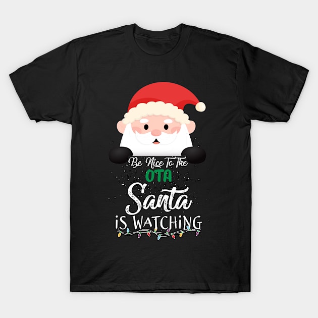 Be Nice To The OTA Santa Is Watching Xmas Gift T-Shirt by melitasessin